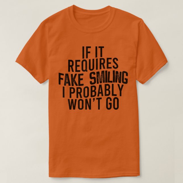 Camiseta Si Requiere Sonreír Falsa Probablemente No Iré (Diseño del anverso)
