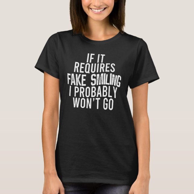 Camiseta Si requiere sonreír falsa, probablemente no iré (Anverso)