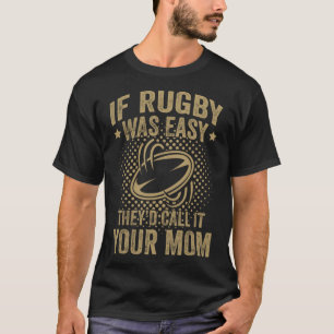 Camiseta Si Rugby Fuera Fácil, Lo Llamarían Tu Mamá.