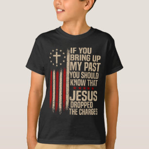 Camiseta Si Sacas a Relucir Mi Pasado Debes Saber Que Jesús