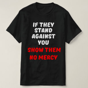 CAMISETA SI SE MANTIENEN EN CONTRA DE TI, NO LES MOSTRARÁN