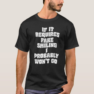 Camiseta Si se necesita sonreír falsa, probablemente no me