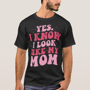 Camiseta Sí, Sé Que Me Parezco A Mi Madre, Una Hija Gracios