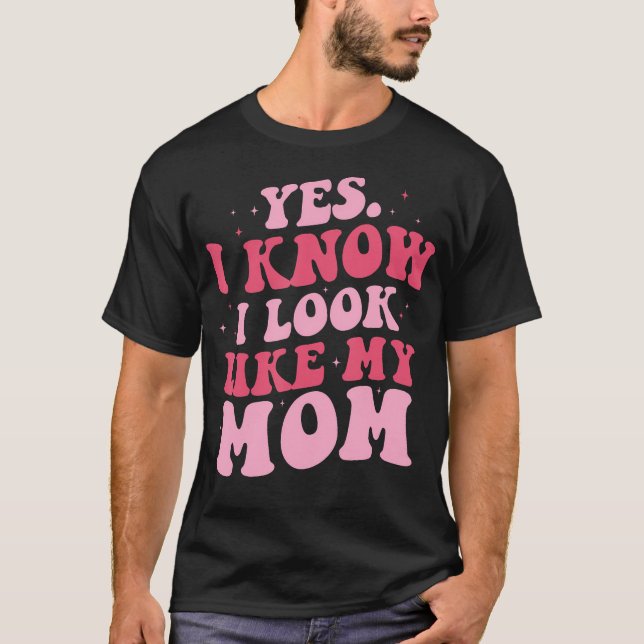 Camiseta Sí, Sé Que Me Parezco A Mi Madre, Una Hija Gracios (Anverso)