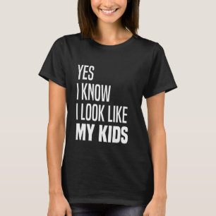 Camiseta Sí, Sé Que Me Parezco A Mis Hijos Y Me Parece Grac