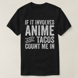 Camiseta Si Se Trata De Anime Y Los Tacos Me Cuentan