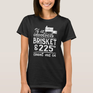Camiseta Si Se Trata De Brisket Y 225 Grados Me Cuentan En