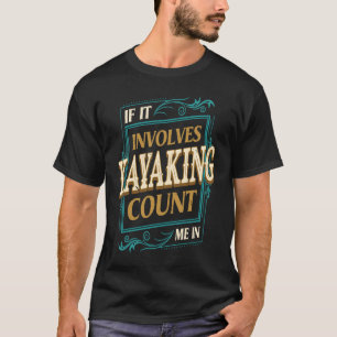 Camiseta Si Se Trata De Kayaking Count Me Kayak Humor