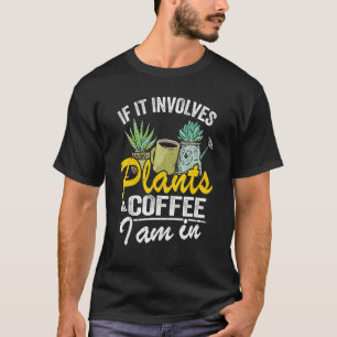 Camiseta Si Se Trata De Plantas Y Café Estoy En Garden Gar