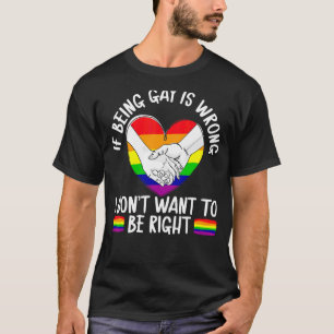 Camiseta Si ser gay está mal, no quiero tener razón Lgb