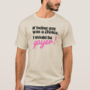 Camiseta Si ser gay fuera una elección yo sería más gay