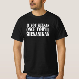 Camiseta Si Shenan alguna vez Shenanigan