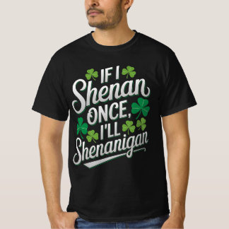 Camiseta Si Shenan una vez, lo haré gracioso.