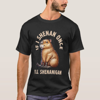 Camiseta Si Shenan una vez, Shenanigan Capybara Meme