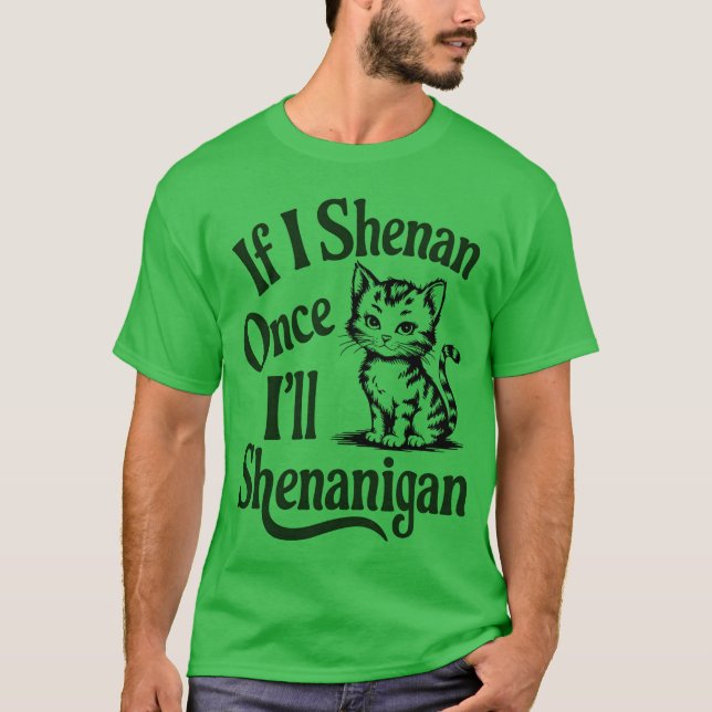 Camiseta Si Shenan una vez voy a Shenanigan Funny Cat (Anverso)