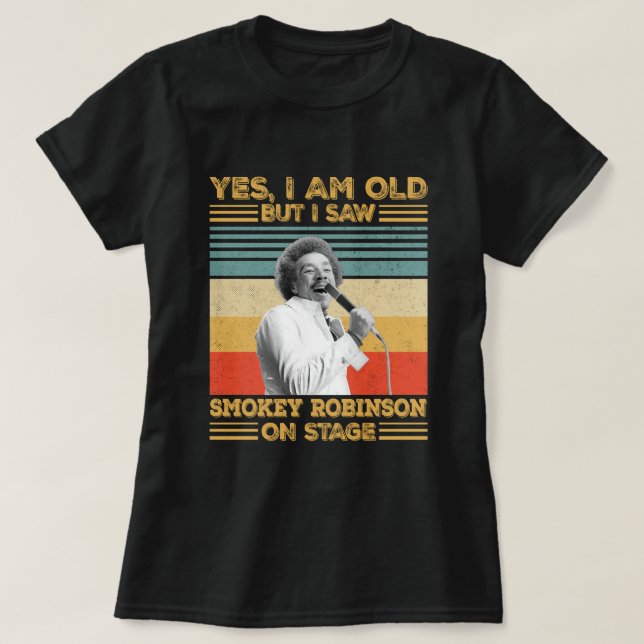 Camiseta Sí Sí, soy viejo, pero vi a Smokey Robinson en el  (Diseño del anverso)