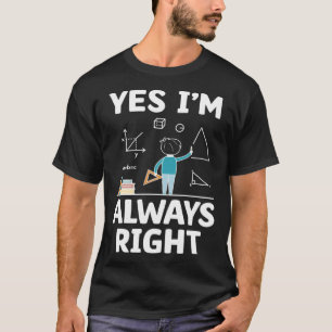 Camiseta Sí, siempre estoy en lo correcto en la enseñanza d