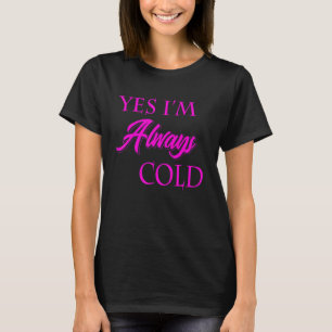 Camiseta Sí, siempre tengo frío Divertido Literalmente cong