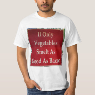 Camiseta Si Sólo Las Verduras Huelen Tan Bien Como El Bacon