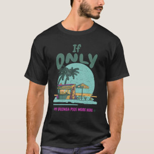 Camiseta Si sólo mis cerdos de Guinea estuvieran aquí, dise