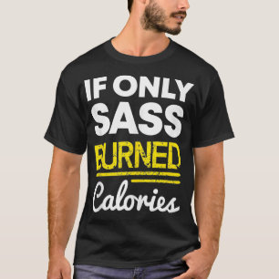 Camiseta Si sólo Sass Quemó calorías Funny Workout Quote D