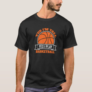 Camiseta Sí, soy alto y sí, juego al baloncesto