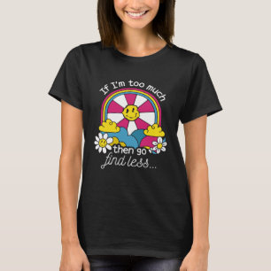 Camiseta Si Soy Demasiado Ve A Encontrar Menos Amor Propio 