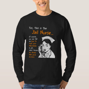 Camiseta Sí, Soy La Enfermera De Enfermería De La Cárcel