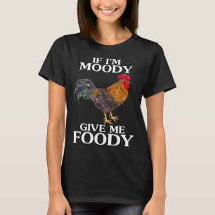 Camiseta Si Soy Moody Dame A Foody Chicken Farm Animal