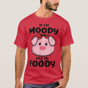 Camiseta Si soy Moody Dame a Foody Funny Cerdo Bandana Farm