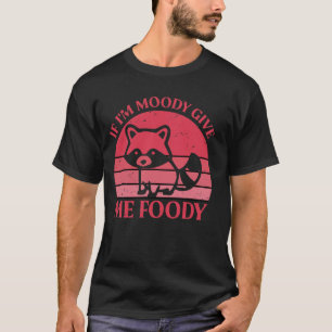 Camiseta Si soy Moody Dame a Foody Gracioso Raccoon Sarcást