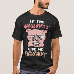 Camiseta Si soy Moody Dame Foody Cug