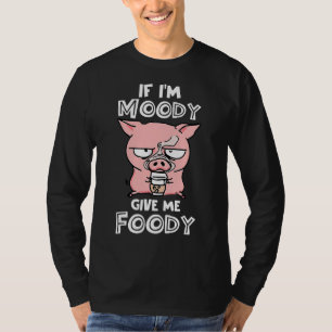 Camiseta Si soy Moody Dame Foody Cute Pig