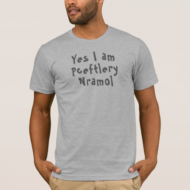 Camiseta Sí, Soy Perfectamente Normal. Gracioso Wordplay (Anverso)