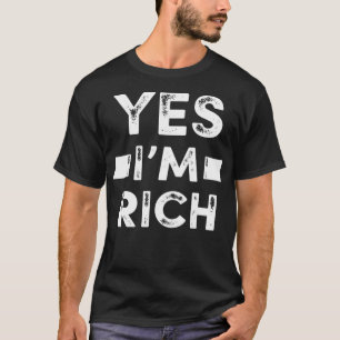 Camiseta Sí, soy rico en T , Gráfica graciosa de citas sarc