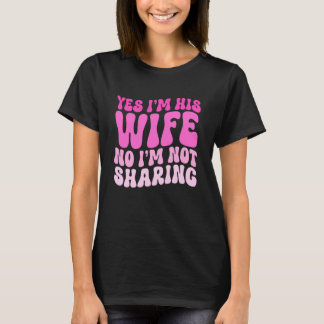 Camiseta Sí, soy su esposa No, no estoy compartiendo Esposa
