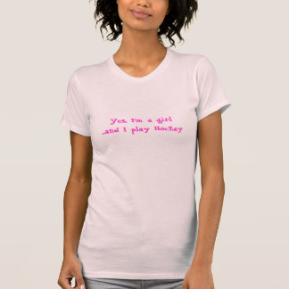 Camiseta ¡Sí, soy un chica y juego a hockey!