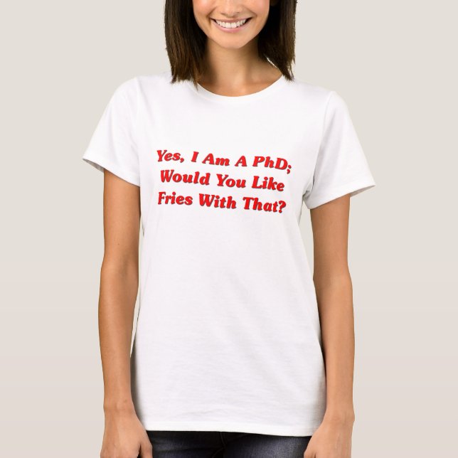 Camiseta ¿Sí, soy un PhD usted tengo gusto de las fritadas (Anverso)