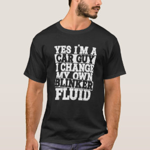 Camiseta Sí, soy un tipo de auto, cambio mi propio fluido c