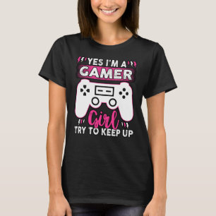 Camiseta Sí, SOY UNA CHICA GAMER, trata de seguir el ritmo