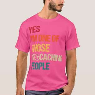 Camiseta Sí, Soy Una De Esas Gente De Geocache.