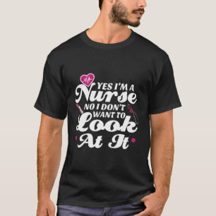 Camiseta Sí, Soy Una Enfermera. No, No Quiero Mirarlo.