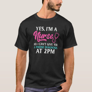 Camiseta Sí, Soy Una Enfermera No Puedo Darle Un Diagnóstic