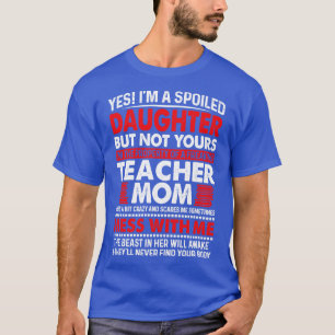 Camiseta Sí, Soy Una Hija Malcriada De La Maestra Mamá Orgu