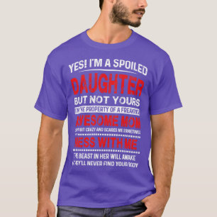 Camiseta Sí, Soy Una Hija Malcriada Pero No Tuya