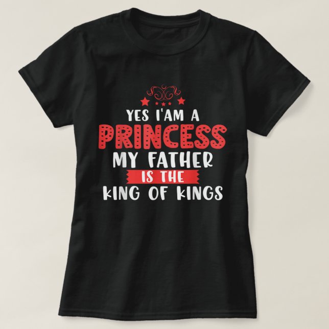 Camiseta Sí, Soy Una Princesa Mi Padre Es El Rey De Los Rey (Diseño del anverso)