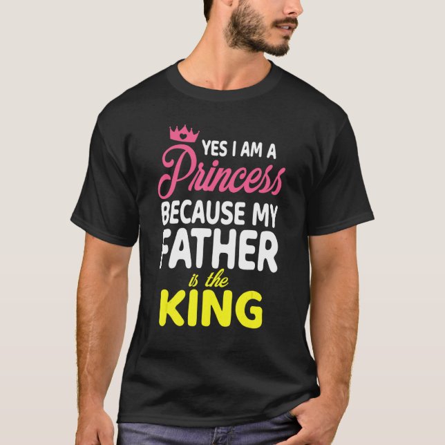 Camiseta Sí, Soy Una Princesa Porque Mi Padre Es El Rey (Anverso)