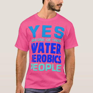 Camiseta Sí, Soy Uno De Esos Aerobios Del Agua Aquafi