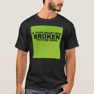 Camiseta Si su corazón estuviera quebrado, usted sería