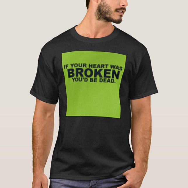 Camiseta Si su corazón estuviera quebrado, usted sería (Anverso)